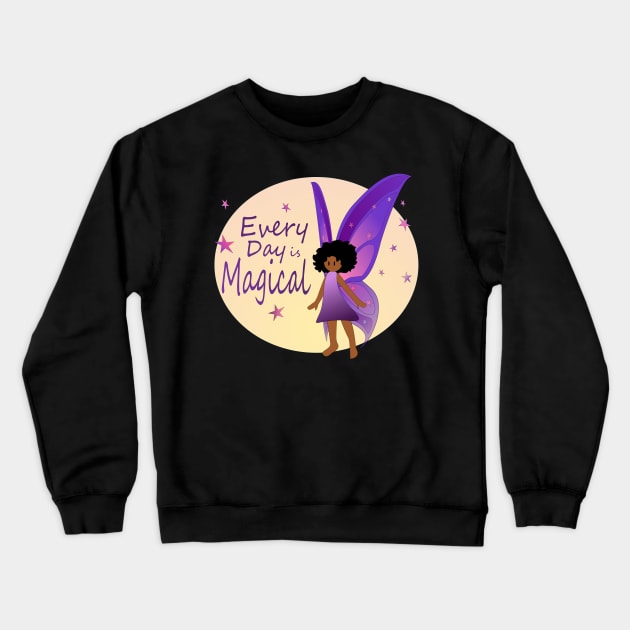 Every Day is Magical - Fairy Crewneck Sweatshirt by Nutmegfairy